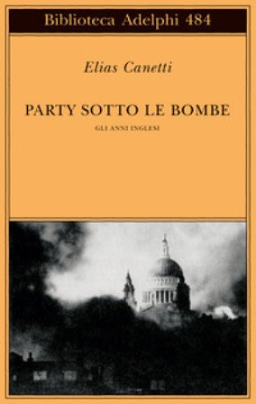 Party sotto le bombe. Gli anni inglesi Elias Canetti