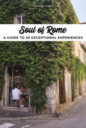 Soul of Rome. A guide to 30 exceptional experiences Carolina Vincenti