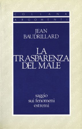 La trasparenza del male. Saggio sui fenomeni estremi Jean Baudrillard