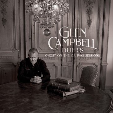 Duets: ghost on the canvas sessions Glen Campbell