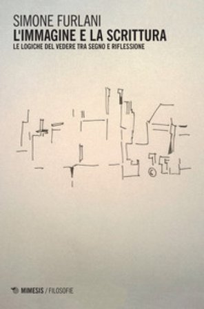 L'immagine e la scrittura. Le logiche del vedere tra segno e riflessione Simone Furlani
