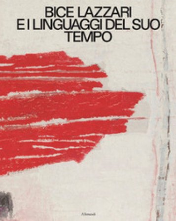 Bice Lazzari e i linguaggi del suo tempo. Ediz. italiana e inglese