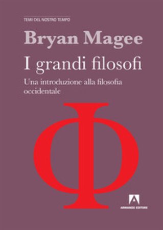 I grandi filosofi. Una introduzione alla filosofia occidentale Bryan Magee