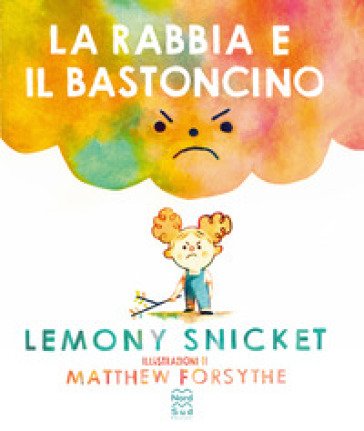 La rabbia e il bastoncino. Ediz. a colori Lemony Snicket