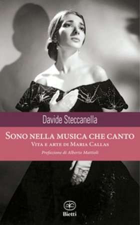 Sono nella musica che canto. Vita e arte di Maria Callas Davide Steccanella
