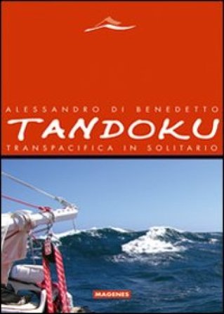 Tandoku. Transpacifica in solitario Alessandro Di Benedetto