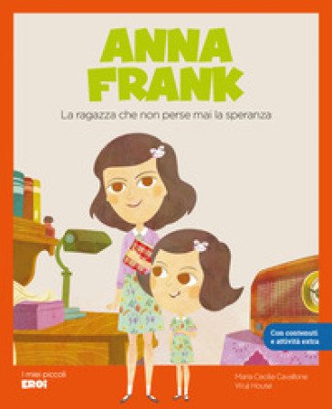 Anna Frank. La ragazza che non perse mai la speranza. Con Contenuto digitale per accesso online Maria Cecilia Cavallone