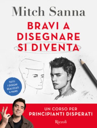 Bravi a disegnare si diventa. Un corso per principianti disperati Mitch Sanna