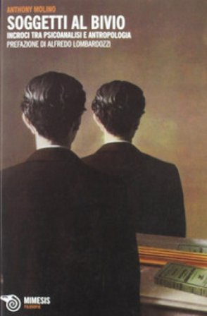 Soggetti al bivio. Incroci tra psicoanalisi e antropologia Anthony Molino