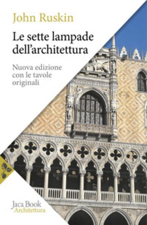 Le sette lampade dell'architettura. Nuova ediz. John Ruskin