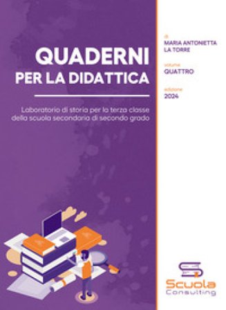Quaderni per la didattica. Laboratorio di storia per la terza classe della scuola secondaria di secondo grado. Vol. 4 Maria Antonietta La Torre