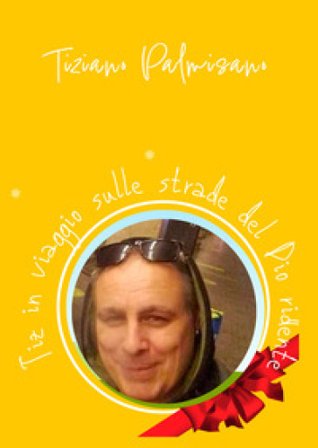 Tiz in viaggio sulle strade del Dio ridente Tiziano Palmisano