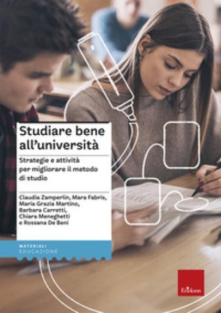 Studiare bene all'università. Strategie e attività per migliorare il metodo di studio Claudia Zamperlin
