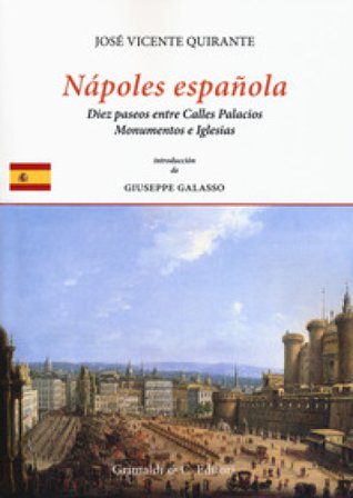 Nápoles española. En diez paseos entre calles, palacios monumentos e iglesias José Vicente Quirante Rives