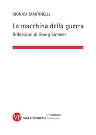 La macchina della guerra. Riflessioni di Georg Simmel Monica Martinelli