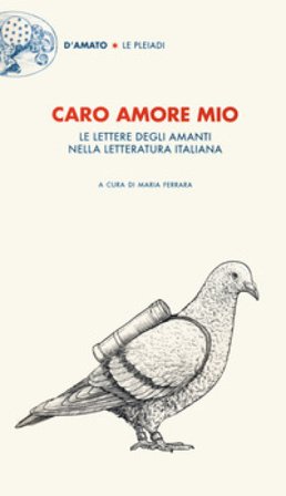 Caro amore mio. Le lettere degli amanti nella letteratura italiana