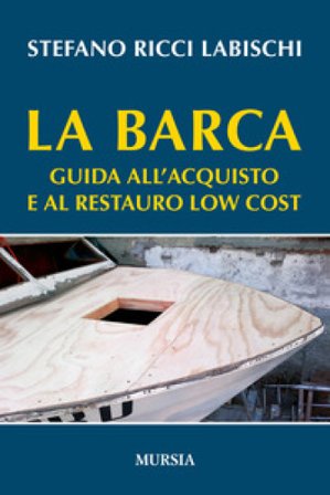 La barca. Guida all'acquisto e al restauro low cost Stefano Ricci Labischi