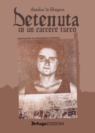 Detenuta in un carcere turco Annalisa De Gregorio