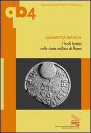 I bolli laterizi nella storia edilizia di Roma Elisabetta Bianchi