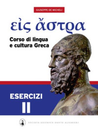 Eis Astra. Corso di lingua e cultura greca. Esercizi. Per le Scuole superiori. Vol. 2 Giuseppe De Micheli