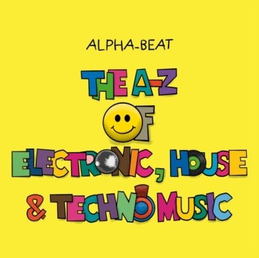 The A-Z of Electronic, House and Techno Music