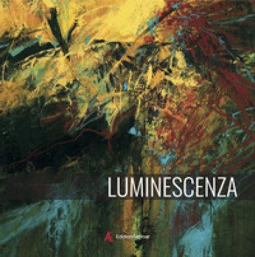 Luminescenza. Ediz. italiana e inglese Maria Pacheco Cibils