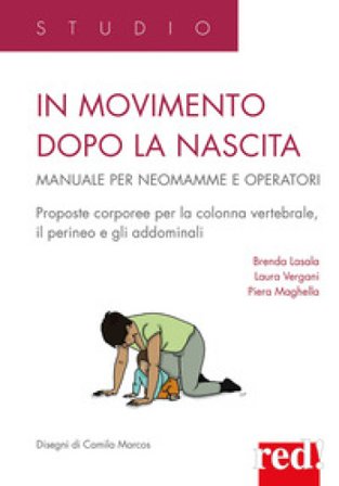In movimento dopo la nascita. Manuale per neomamme e operatori Brenda Lasala