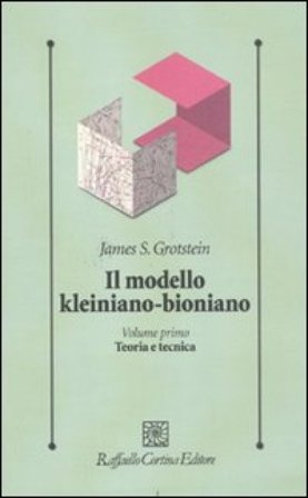 Il modello kleiniano-bioniano. Vol. 1: Teoria e tecnica James S. Grotstein