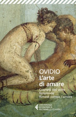 L'arte di amare-Cosmesi del volto femminile-Rimedi contro l'amore Publio Ovidio Nasone