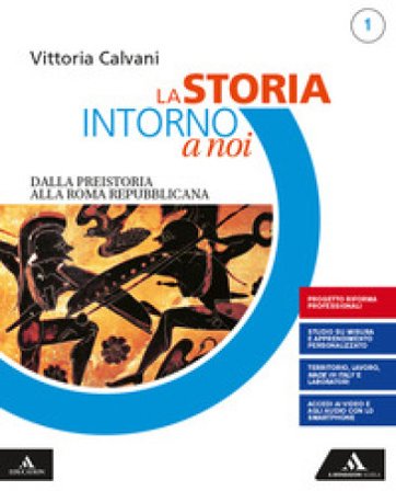 La storia intorno a noi. Con Quaderno per lo studio personalizzato 1. Per gli Ist. professionali. Con e-book. Con espansione online. Vol. 1: Dalla 