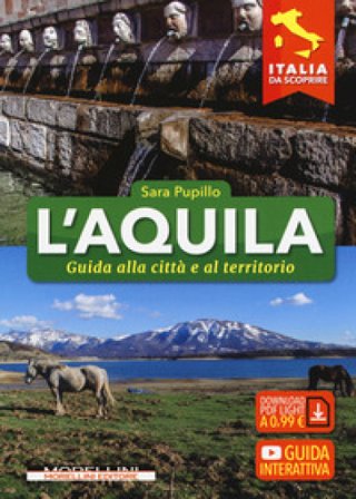 L'Aquila. Guida alla città e al territorio Sara Pupillo