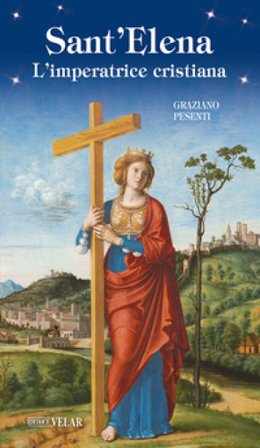 Sant'Elena. L'imperatrice cristiana Graziano Pesenti