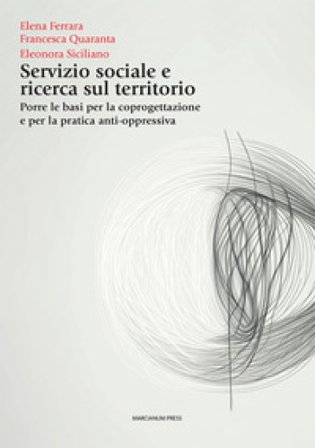 Servizio sociale e ricerca sul territorio. Porre le basi per la coprogettazione e per la pratica anti-oppressiva Elena Ferrara