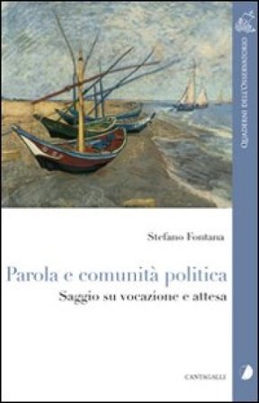 Parola e comunità politica. Saggio su vocazione e attesa Stefano Fontana