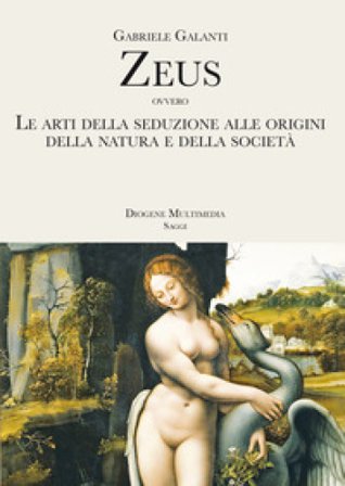 Zeus ovvero Le arti della seduzione alle origini della Natura e della società Gabriele Galanti