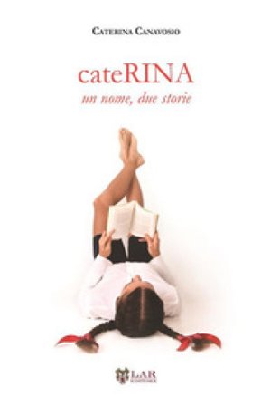 CateRina. Un nome, due storie Caterina Canavosio