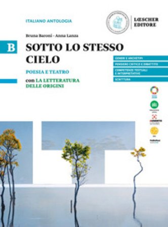 Sotto lo stesso cielo. B. Poesia e teatro con La letteratura delle origini. Per le Scuole superiori. Vol. B Bruna Baroni