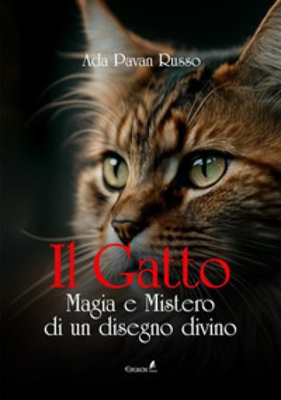 Il gatto. Magia e mistero di un disegno divino Ada Pavan Russo