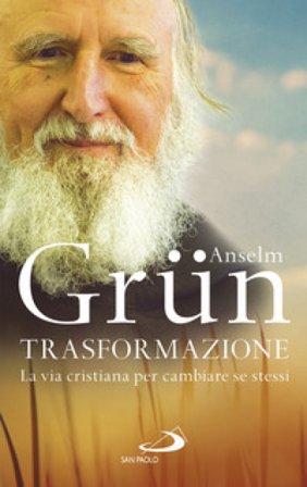 Trasformazione. La vita cristiana per cambiare se stessi Anselm Grün