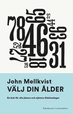 Välj din ålder : en bok för alla jämna och ojämna födelsedagar - Bok av John Mellkvist - Inbunden