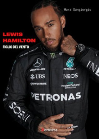 Lewis Hamilton. Figlio del vento Mara Sangiorgio
