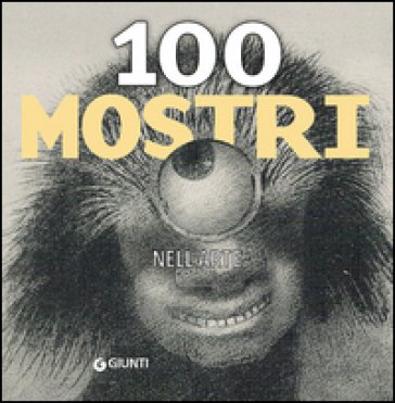 100 mostri nell'arte. Ediz. illustrata
