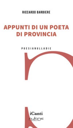 Appunti di un poeta di provincia Riccardo Barbiere