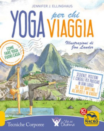 Yoga per chi viaggia. Come fare yoga fuori casa Jennifer J. Ellinghaus