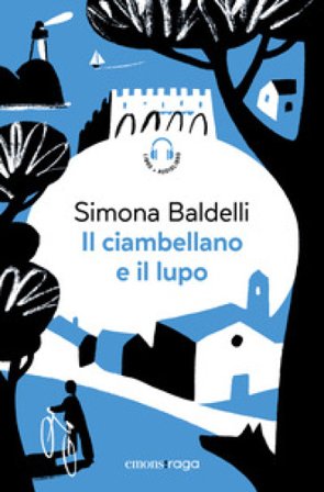 Il ciambellano e il lupo. Con audiolibro Simona Baldelli