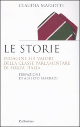 Le storie. Indagini sui valori della classe parlamentare di Forza Italia Claudia Mariotti