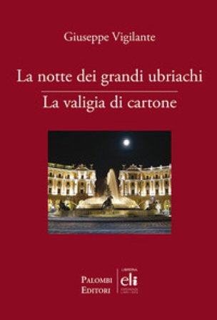 La notte dei grandi ubriachi-La valigia di cartone Giuseppe Vigilante