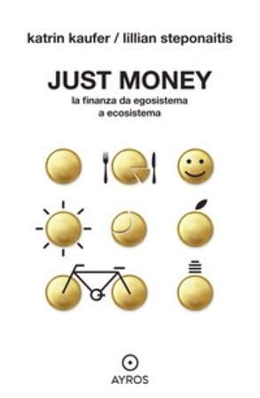 Just money. La finanza da egosistema a ecosistema Katrin Kaufer