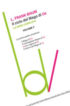 Il ciclo del mago di Oz: Il mago di Oz-Il meraviglioso regno di Oz-Ozma, regina di Oz-Il ritorno del mago di Oz. Vol. 1 Lyman Frank Baum