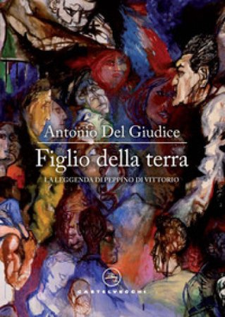 Figlio della terra. La leggenda di Peppino Di Vittorio Antonio Del Giudice